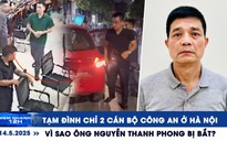 Xem nhanh 12h: Tạm đình chỉ 2 công an ở Hà Nội | Vì sao ông Nguyễn Thanh Phong bị bắt