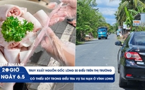 Xem nhanh 20h ngày 6.5: Sẽ ‘vén màn’ lòng se điếu 40 m | Có thiếu sót trong điều tra vụ tai nạn ở Vĩnh Long