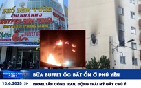 Xem nhanh 12h: Bữa buffet ốc bất ổn ở Phú Yên | Israel tấn công Iran, động thái Mỹ gây chú ý