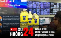 Xu Hướng 24: Phù phép dầu ăn chăn nuôi thành cho người | Loạt nhóm Facebook ‘bay màu’, vì sao?