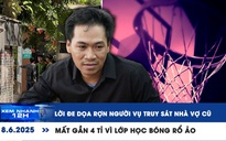 Xem nhanh 12h: Lời đe dọa rợn người vụ truy sát nhà vợ cũ | Tìm lớp học bóng rổ, bị lừa gần 4 tỉ