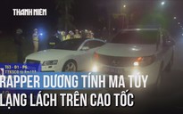 Xôn xao vụ rapper dương tính với ma túy, lái Audi lạng lách trên cao tốc