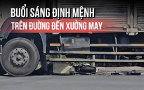 Buổi sáng định mệnh, nữ công nhân tử vong khi đến xưởng may 