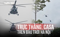 Tiếng trực thăng vang rền trên bầu trời Hà Nội ngày hợp luyện diễu binh