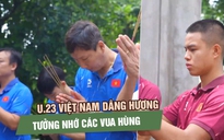 U.23 Việt Nam dâng hương ở Đền Hùng, tân binh Trần Thành Trung gây chú ý