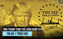 Ông Trump công bố 'thẻ vàng nhập cư' từ 1 triệu USD, tăng phí thị thực H-1B