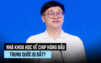 Nhà khoa học chip quân sự hàng đầu Trung Quốc bị bắt liên quan tham nhũng