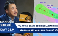 Xem nhanh 20h ngày 26.9: Bị tố lừa đồng bào, Shark Bình nói mình là nạn nhân | Bão Bualoi rất mạnh, phải ứng phó sớm