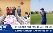Xem nhanh 20h ngày 17.1: Cục An toàn thực phẩm có lãnh đạo mới | U.23 Việt Nam luyện tập ngay cho bán kết