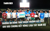 Trường ĐH Đồng Tháp nhận thưởng bất ngờ khi vào chung kết vòng loại Tây Nam bộ