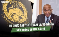 AFC: Từ chức tập thể ở FAM là vô nghĩa nếu không đi kèm cải tổ
