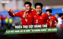 Thiếu trụ cột hàng thủ, U.23 Việt Nam lấy gì vượt 'ải không chiến' Hàn Quốc