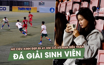 Nữ CĐV xinh đẹp đi 41 km cổ vũ bạn siêu thân đá giải sinh viên