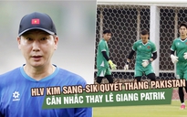 HLV Kim Sang-sik quyết thắng Pakistan, cân nhắc thay Lê Giang Patrik