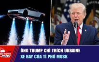 Tiêu điểm quốc tế ngày 17.10: Ông Trump chỉ trích Ukraine | Xe bay của tỉ phú Musk