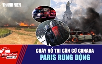 Tiêu điểm quốc tế ngày 19.10: Cháy nổ tại căn cứ Canada | Paris rúng động