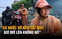 Mưa lớn trút xuống TP.HCM: Shipper tắt app giữa đường vì xe chết máy