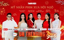 ON TRENDING: Nhật Kim Anh, Dương Cẩm Lynh, Kim Tuyến, Thúy Diễm, Quỳnh Lam rộn ràng khai xuân, chia sẻ hành trình thăng trầm