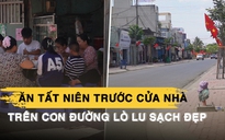 Đón tết trên con đường ‘từng đau khổ’ Lò Lu: ‘Mừng lắm, ăn tết vui hơn’