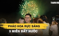 Bầu trời 3 miền bừng sáng đêm giao thừa, đón năm mới Bính Ngọ rực rỡ