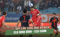 V-League 2025-2026 sẽ ‘nóng rực’ sau tết: CLB CAHN và Ninh Bình đua ngôi đầu