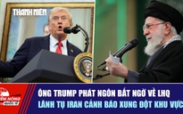 Tiêu điểm quốc tế ngày 3.2: Ông Trump phát ngôn bất ngờ về LHQ | Lãnh tụ Iran cảnh báo xung đột khu vực