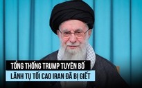 Ông Trump tuyên bố Lãnh tụ tối cao Iran Khamenei đã bị giết