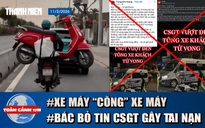 Toàn cảnh 17h: Khiếp vía xe máy chở xe máy trên đường | Bác bỏ thông tin CSGT gây tai nạn ở Cần Thơ