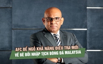 Bê bối nhập tịch bóng đá Malaysia chưa khép lại, AFC để ngỏ khả năng điều tra mới