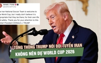 Tổng thống Trump nói đội tuyển Iran không nên dự World Cup 2026