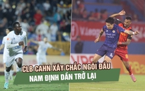 Sau vòng 16 V-League: CLB CAHN xây chắc ngôi đầu, Nam Định dần trở lại
