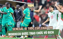 Senegal bị tước cúp châu Phi, Morocco được trao chức vô địch sau phán quyết gây sốc