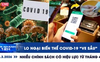 Xem nhanh 12h: Lo ngại biến thể Covid-19 've sầu' | Nhiều chính sách có hiệu lực từ tháng 4