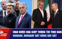 Tiêu điểm quốc tế ngày 8.3: Iran được Nga giúp thông tin tình báo? | Ukraine, Hungary bất đồng gay gắt