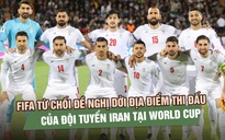 FIFA từ chối đề nghị dời địa điểm thi đấu của đội tuyển Iran tại World Cup 2026