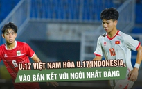 U.17 Việt Nam hòa U.17 Indonesia, vào bán kết với ngôi nhất bảng