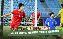 U.17 Việt Nam quá mạnh, báo chí khu vực khen ngợi ‘vô địch xứng đáng’