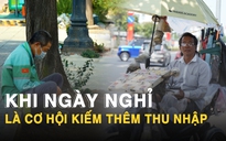Bám trụ thành phố ngày lễ: Người lao động tranh thủ ‘cày’ kiếm thêm thu nhập