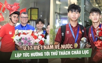 U.17 Việt Nam về nước sau chức vô địch, lập tức hướng tới thử thách châu lục