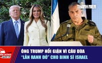 Tiêu điểm quốc tế ngày 29.4: Ông Trump nổi giận vì câu đùa | 'Lằn ranh đỏ' cho binh sĩ Israel