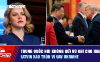 Tiêu điểm quốc tế ngày 16.5: Trung Quốc nói không gửi vũ khí cho Iran | Latvia xáo trộn vì UAV Ukraine