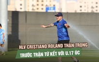 HLV Cristiano Roland ‘U.17 Việt Nam sẽ nỗ lực hết mình để tiến xa hơn'