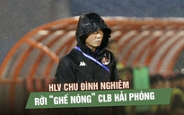 HLV Chu Đình Nghiêm rời ‘ghế nóng’ CLB Hải Phòng, chuẩn bị dẫn dắt CLB Ninh Bình?
