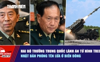 Tiêu điểm quốc tế ngày 8.5: Hai bộ trưởng Trung Quốc lãnh án tử hình treo | Nhật Bản phóng tên lửa ở Biển Đông