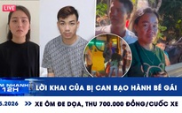 Xem nhanh 12h: Lời khai của bị can bạo hành bé gái | Xe ôm đe dọa, thu 700.000 đồng/cuốc xe