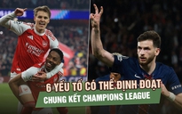 PSG - Arsenal: 6 yếu tố có thể định đoạt trận chung kết Champions League