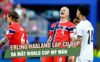 Chờ đợi 28 năm, Na Uy trở lại World Cup cùng một Haaland quá khác biệt
