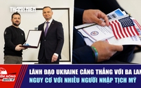Tiêu điểm quốc tế ngày 22.6: Lãnh đạo Ukraine căng thẳng với Ba Lan | Nguy cơ với nhiều người nhập tịch Mỹ