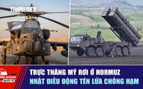 Tiêu điểm quốc tế ngày 10.6: Trực thăng Mỹ rơi ở Hormuz | Nhật điều động tên lửa chống hạm