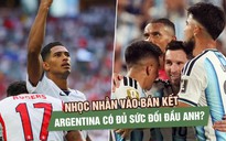 Nhọc nhằn vào bán kết, đội tuyển Argentina còn đủ sức bảo vệ ngôi vương